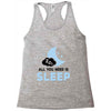 All You Need is Sleep Racerback Tank