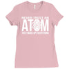 never trust an atom   make up everything Ladies Fitted T-Shirt
