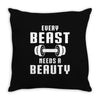 Every Beast Needs a Beauty Throw Pillow