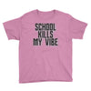 school kills my vibe Youth Tee