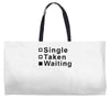 single, taken or waiting Weekender Totes