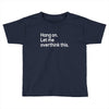 hang on let me overthink this Toddler T-shirt