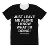 Just Leave Me Alone I Know What I'm Doing All Over Women's T-shirt