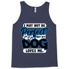 i may not be be perfect but my dog loves me Tank Top