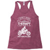 I Don't Need Therapy Just to Go Motorcycling Racerback Tank