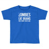 ombies eat brains so you're safe Toddler T-shirt