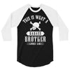 This Is What A Bad Ass Brother Looks Like 3/4 Sleeve Shirt