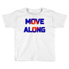move along got nothing for you Toddler T-shirt