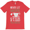 never let work T-Shirt