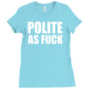 polite as fck Ladies Fitted T-Shirt