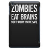 ombies eat brains so you're safe iPad Mini
