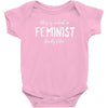 this is what a feminist looks like Baby Bodysuit