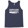 sarcasm now loading mens Tank Top