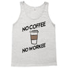 no coffee no workee Tank Top