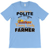 I Was Once A Polite Well Mannered Young Lady And The I Became A Farmer T-Shirt