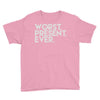 worst present ever Youth Tee