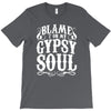 blame it on my gypsy soul T-Shirt
