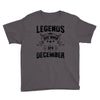 Legends Are Born In December Youth Tee