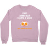 I Only Drink Beer 3 Days A Week Yesterday Today And Tomorrow Crewneck Sweatshirt