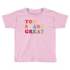 You Are So Great Toddler T-shirt