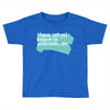 i have not yet Toddler T-shirt