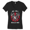 be my beelze bud Women's V-Neck T-Shirt