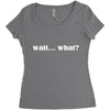 wait what Women's Triblend Scoop T-shirt