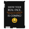 show your real face, halloween is coming iPad 3 and 4 Case