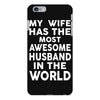My Wife Has The Most Awesome Husband In The World iPhone 6/6s Plus Case