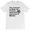 The Universe Is Made Of Protons, Neutrons, Electrons, Morons T-Shirt