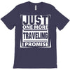 Just One More Traveling I Promise T-Shirt