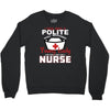 I Was One A Polite Well Mannered Young Lady And Then I Became A Nurse Crewneck Sweatshirt