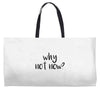why not now Weekender Totes