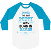 The Best Poppy Was Born In March 3/4 Sleeve Shirt