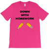 down with homework T-Shirt