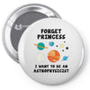 Forget Princess, I Want To Be An Astrophysicist Pin-back button
