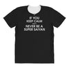 if you keep calm you'll never be a super saiyan All Over Women's T-shirt