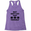 Why Don't You Just Ctrl Alt Del Yourself Racerback Tank