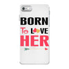 ....Born To Love Her iPhone 7 Case