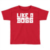 like a boss Toddler T-shirt