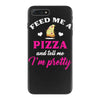 feed me a pizza and tell me i'm pretty iPhone 7 Plus Case