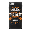 All Men Are Created Equal But Only The Best Are Born In April iPhone 7 Case