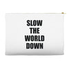 slow the world down Accessory Pouches