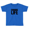 Choose Life Toddler T-shirt