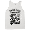 Don't Be Jealous I Know My Wife Is Smokin' Hot but She Can't Help It Tank Top