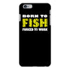born to fish forced to work iPhone 6/6s Plus Case