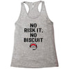 no risk it, no biscuit Racerback Tank