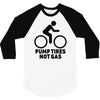 pump tires not gas 3/4 Sleeve Shirt