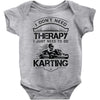 I Don't Need Therapy Just to Do Karting Baby Onesie