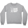 mother nature gets me wet Crewneck Sweatshirt
